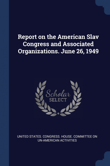 Report on the American Slav Congress and Associated Organizations. June 26, 1949