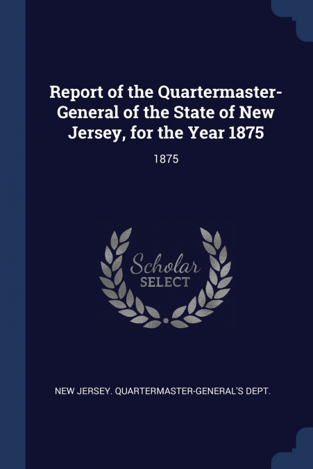 Report of the Quartermaster- General of the State of New Jersey, for the Year 1875
