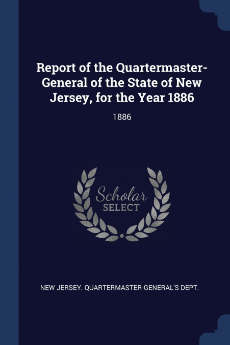 Report of the Quartermaster- General of the State of New Jersey, for the Year 1886