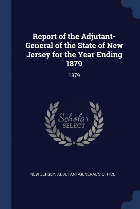 Report of the Adjutant-General of the State of New Jersey for the Year Ending 1879