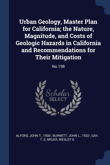 Urban Geology, Master Plan for California; the Nature, Magnitude, and Costs of Geologic Hazards in California and Recommendations for Their Mitigation