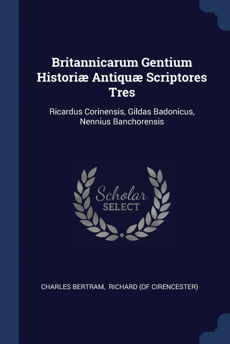Britannicarum Gentium Historiæ Antiquæ Scriptores Tres