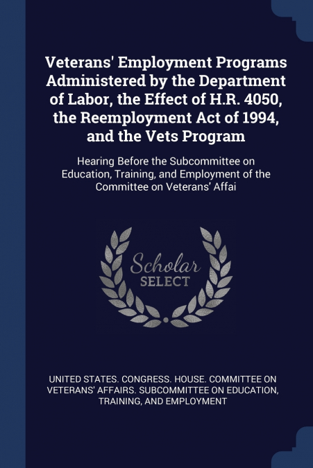 Veterans’ Employment Programs Administered by the Department of Labor, the Effect of H.R. 4050, the Reemployment Act of 1994, and the Vets Program