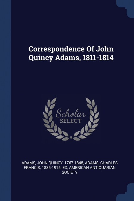 Correspondence Of John Quincy Adams, 1811-1814