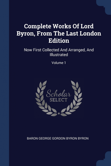 Complete Works Of Lord Byron, From The Last London Edition