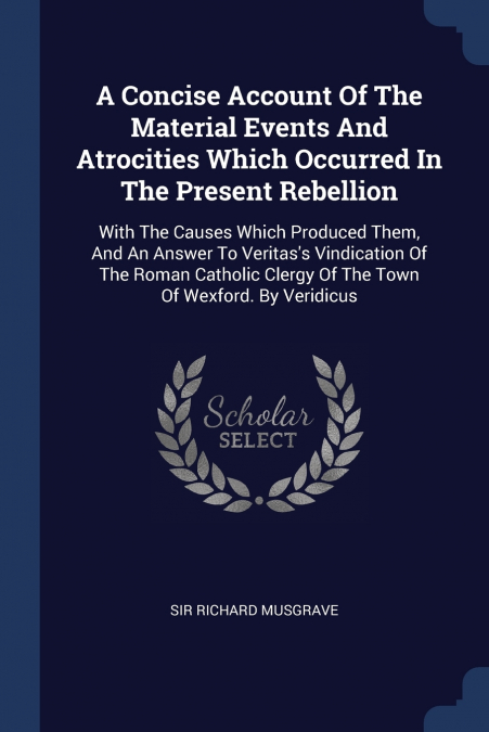 A Concise Account Of The Material Events And Atrocities Which Occurred In The Present Rebellion