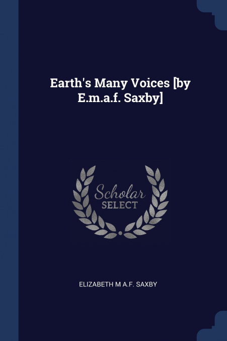 Earth’s Many Voices [by E.m.a.f. Saxby]
