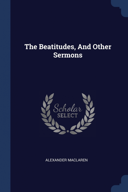 The Beatitudes, And Other Sermons