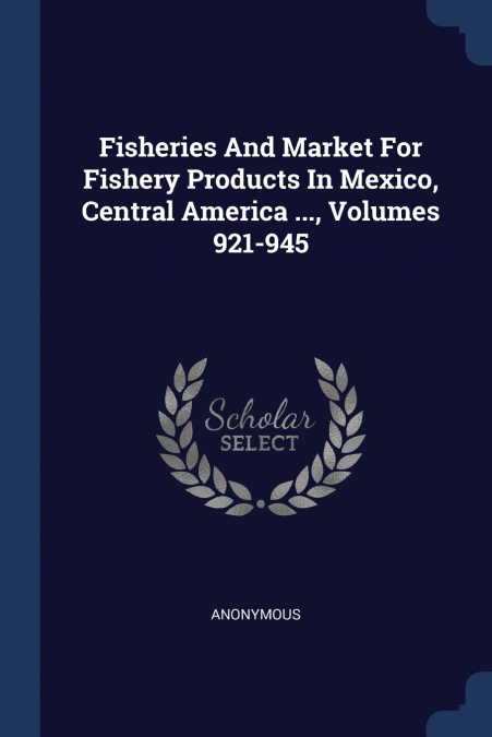 Fisheries And Market For Fishery Products In Mexico, Central America ..., Volumes 921-945