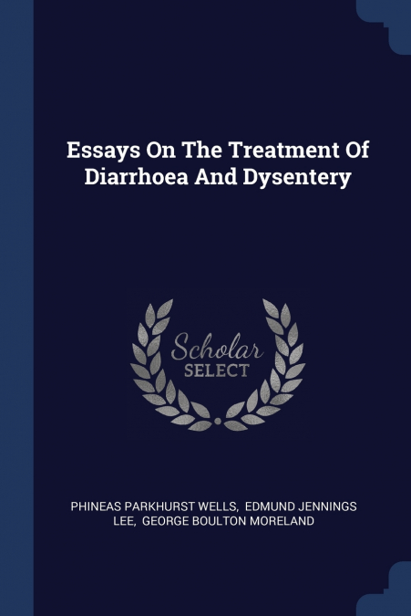 Essays On The Treatment Of Diarrhoea And Dysentery