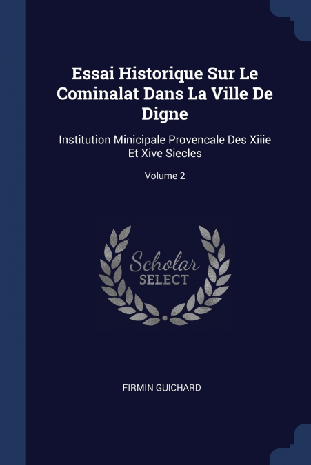 Essai Historique Sur Le Cominalat Dans La Ville De Digne