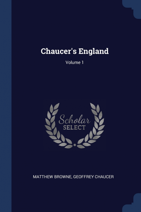 Chaucer’s England; Volume 1