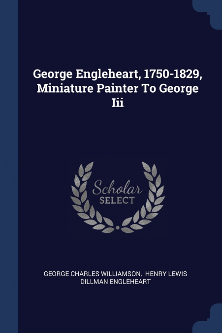 George Engleheart, 1750-1829, Miniature Painter To George Iii