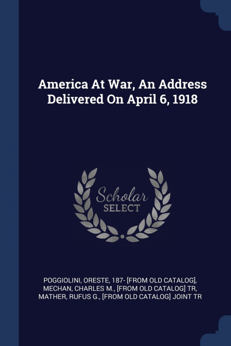 America At War, An Address Delivered On April 6, 1918