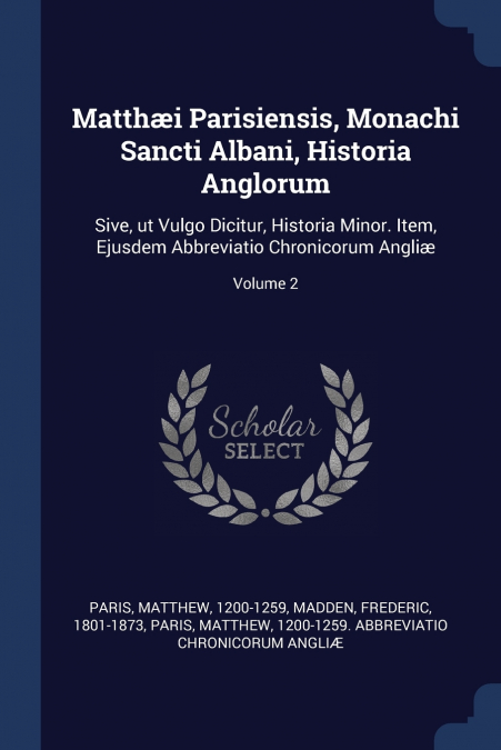 Matthæi Parisiensis, Monachi Sancti Albani, Historia Anglorum