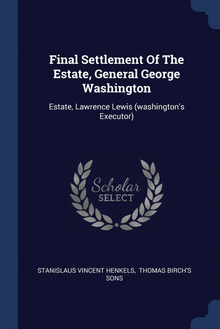 Final Settlement Of The Estate, General George Washington