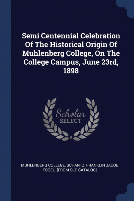 Semi Centennial Celebration Of The Historical Origin Of Muhlenberg College, On The College Campus, June 23rd, 1898