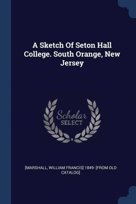 A Sketch Of Seton Hall College. South Orange, New Jersey