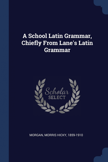 A School Latin Grammar, Chiefly From Lane’s Latin Grammar