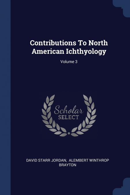Contributions To North American Ichthyology; Volume 3