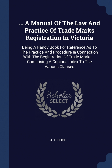 ... A Manual Of The Law And Practice Of Trade Marks Registration In Victoria