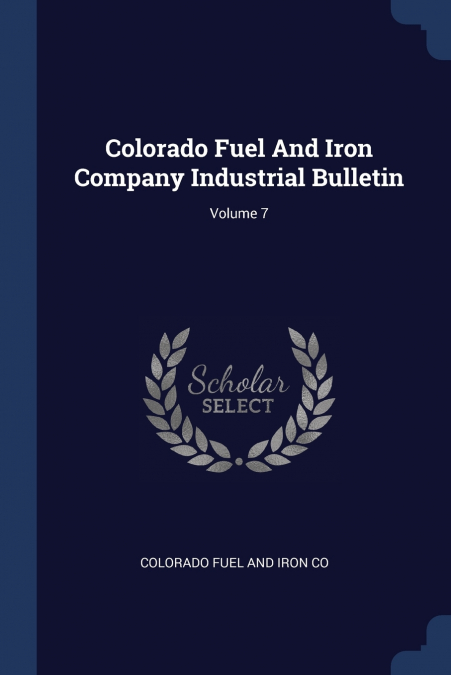 Colorado Fuel And Iron Company Industrial Bulletin; Volume 7