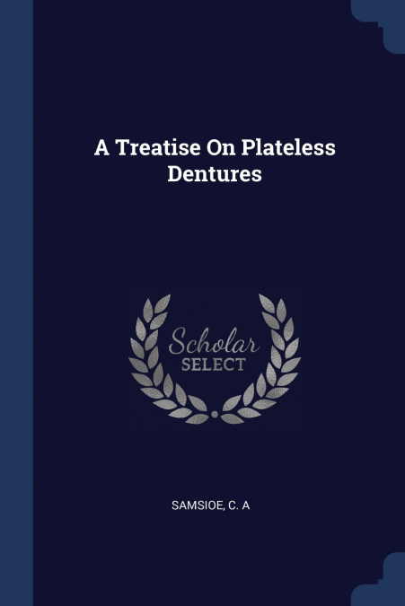 A Treatise On Plateless Dentures