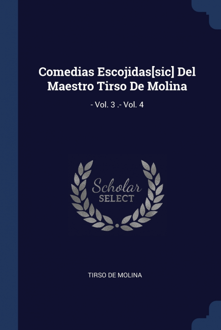 Comedias Escojidas[sic] Del Maestro Tirso De Molina