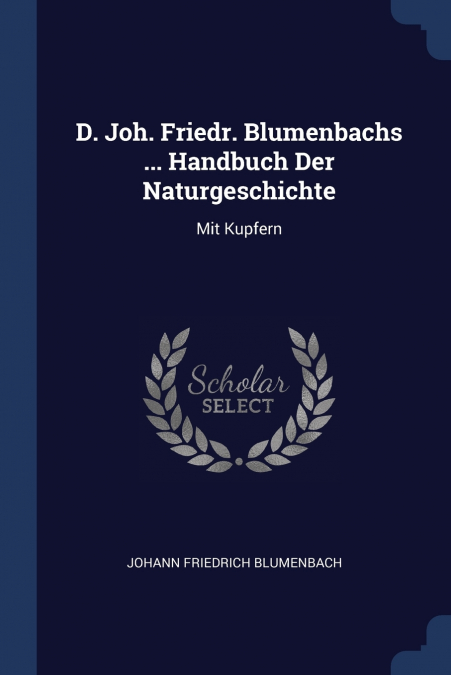 D. Joh. Friedr. Blumenbachs ... Handbuch Der Naturgeschichte