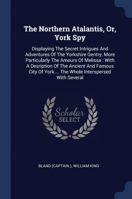 The Northern Atalantis, Or, York Spy