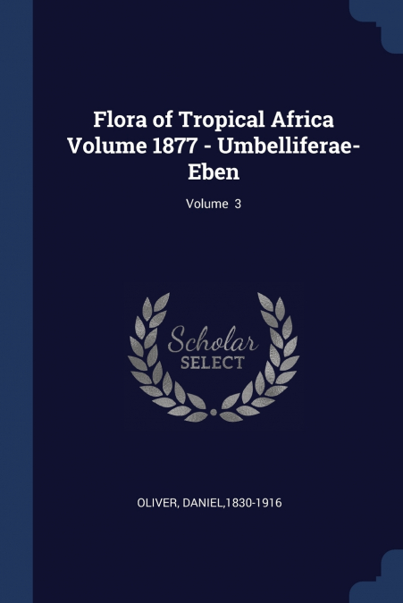 Flora of Tropical Africa Volume 1877 - Umbelliferae-Eben; Volume  3
