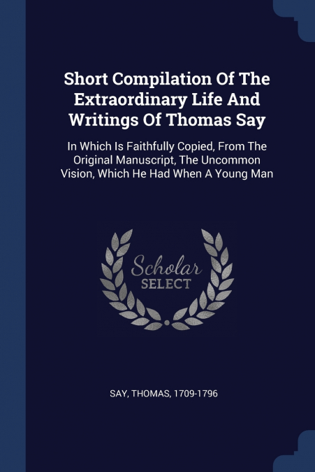 Short Compilation Of The Extraordinary Life And Writings Of Thomas Say