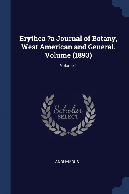 Erythea ?a Journal of Botany, West American and General. Volume (1893); Volume 1