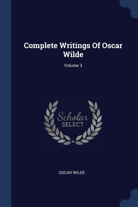 Complete Writings Of Oscar Wilde; Volume 3