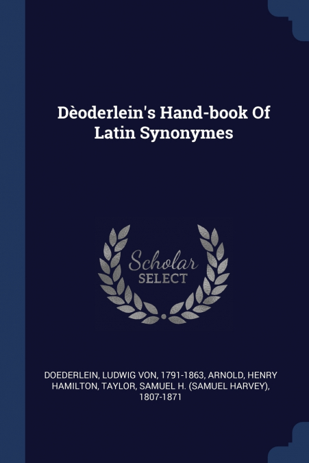 Dèoderlein’s Hand-book Of Latin Synonymes