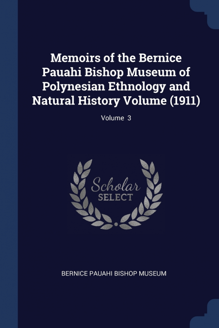 Memoirs of the Bernice Pauahi Bishop Museum of Polynesian Ethnology and Natural History Volume (1911); Volume  3