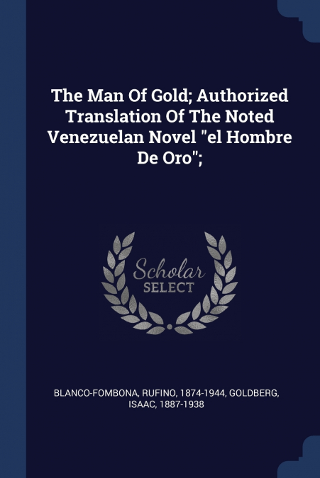The Man Of Gold; Authorized Translation Of The Noted Venezuelan Novel 'el Hombre De Oro';