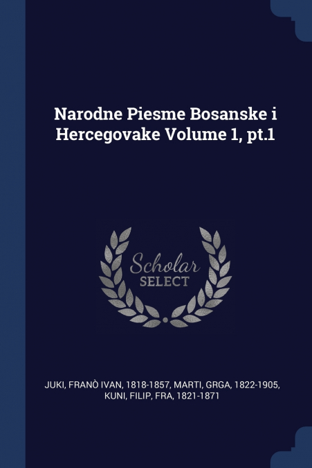 Narodne Piesme Bosanske i Hercegovake Volume 1, pt.1