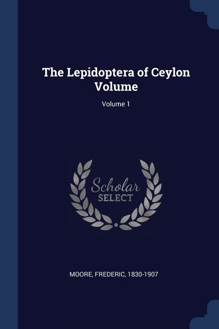 The Lepidoptera of Ceylon Volume; Volume 1