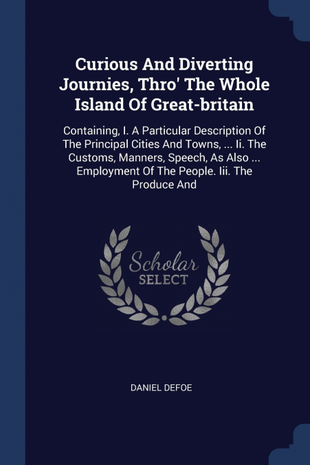 Curious And Diverting Journies, Thro’ The Whole Island Of Great-britain