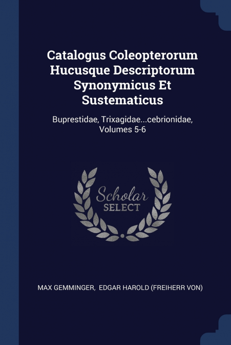 Catalogus Coleopterorum Hucusque Descriptorum Synonymicus Et Sustematicus