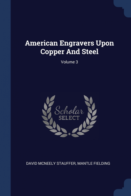 American Engravers Upon Copper And Steel; Volume 3