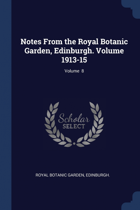 Notes From the Royal Botanic Garden, Edinburgh. Volume 1913-15; Volume  8
