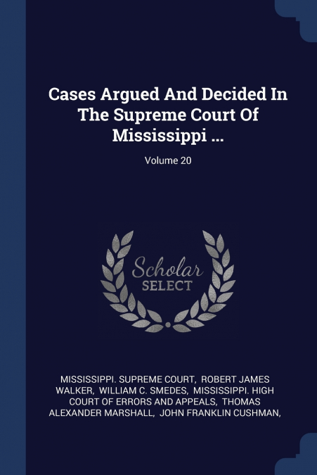 Cases Argued And Decided In The Supreme Court Of Mississippi ...; Volume 20