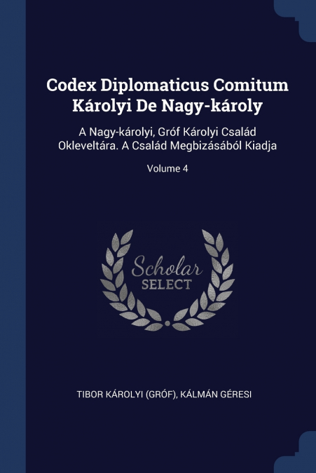 Codex Diplomaticus Comitum Károlyi De Nagy-károly