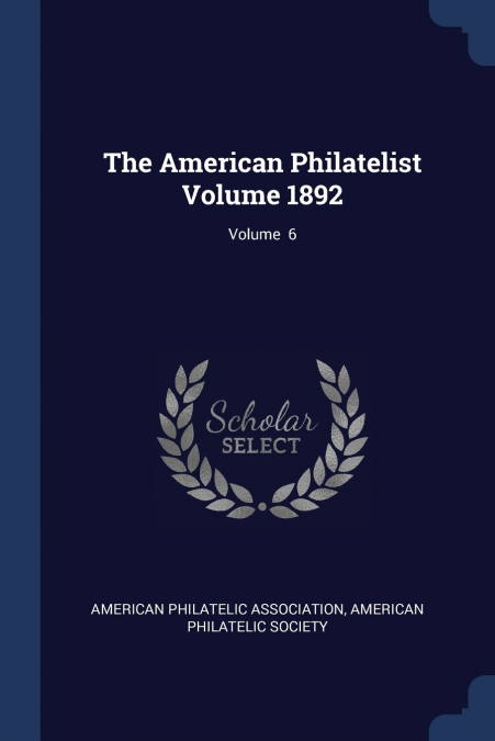 The American Philatelist Volume 1892; Volume  6