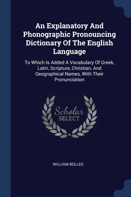 An Explanatory And Phonographic Pronouncing Dictionary Of The English Language