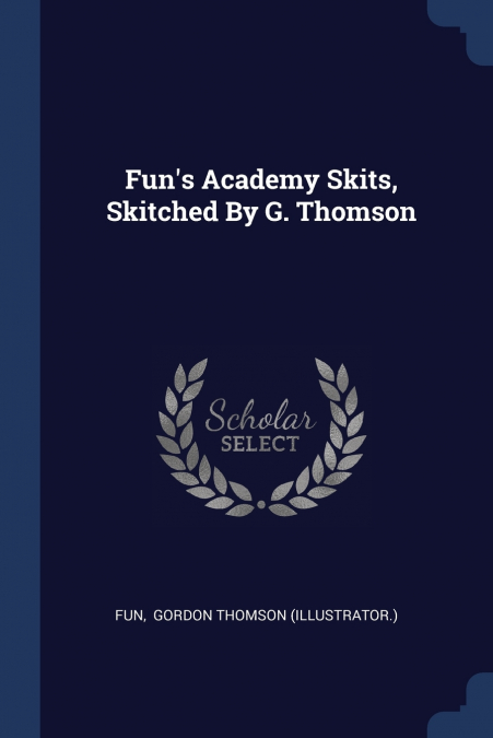 Fun’s Academy Skits, Skitched By G. Thomson