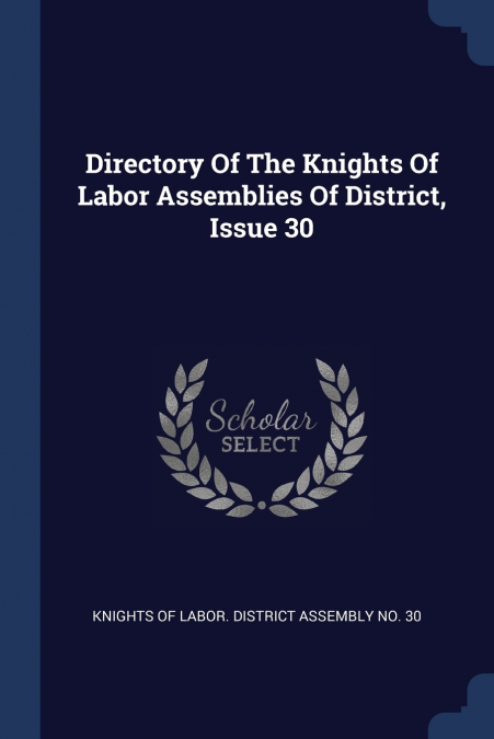 Directory Of The Knights Of Labor Assemblies Of District, Issue 30