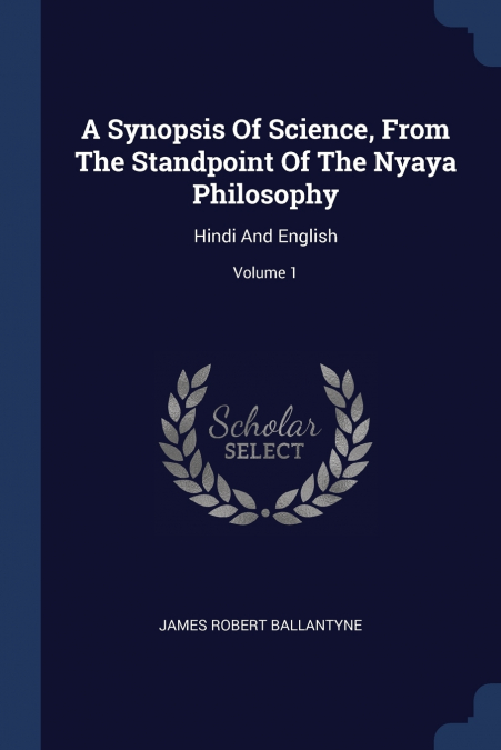 A Synopsis Of Science, From The Standpoint Of The Nyaya Philosophy